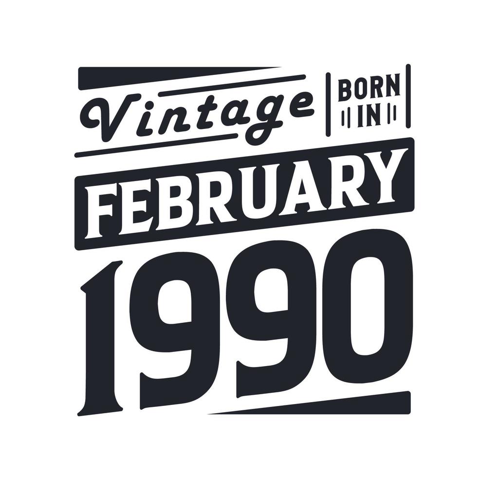 Vintage born in February 1990. Born in February 1990 Retro Vintage Birthday vector