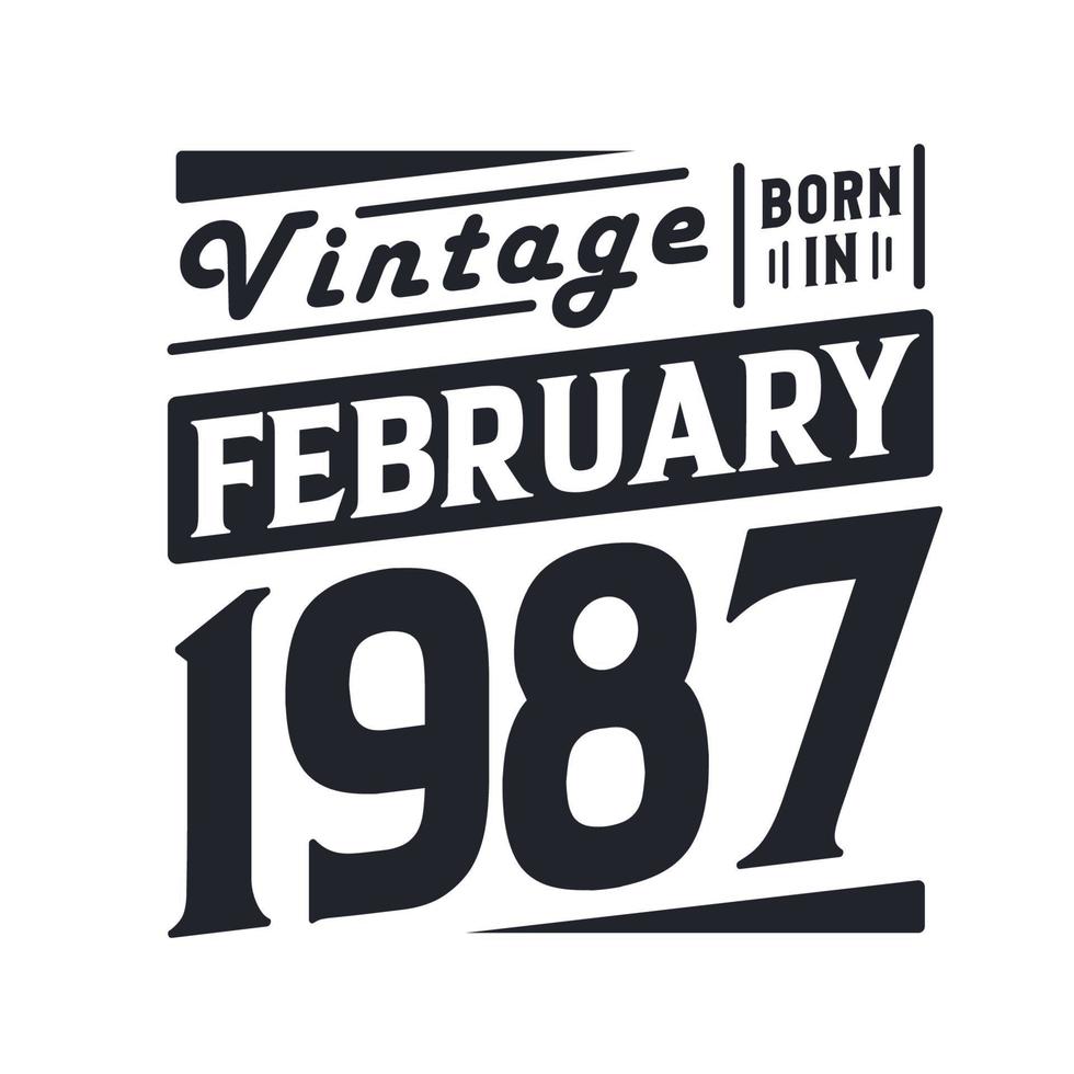 Vintage born in February 1987. Born in February 1987 Retro Vintage Birthday vector