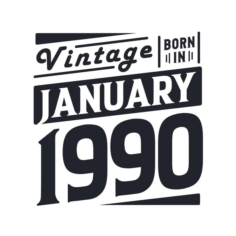 Vintage born in January 1990. Born in January 1990 Retro Vintage Birthday vector