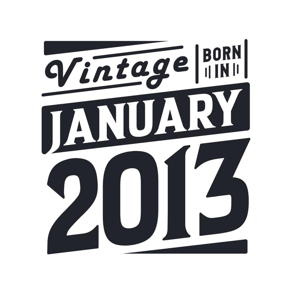 Vintage born in January 2013. Born in January 2013 Retro Vintage Birthday vector