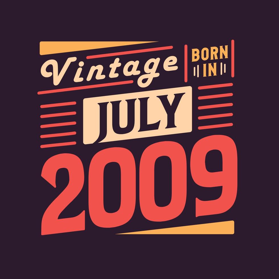 Vintage born in July 2009. Born in July 2009 Retro Vintage Birthday vector