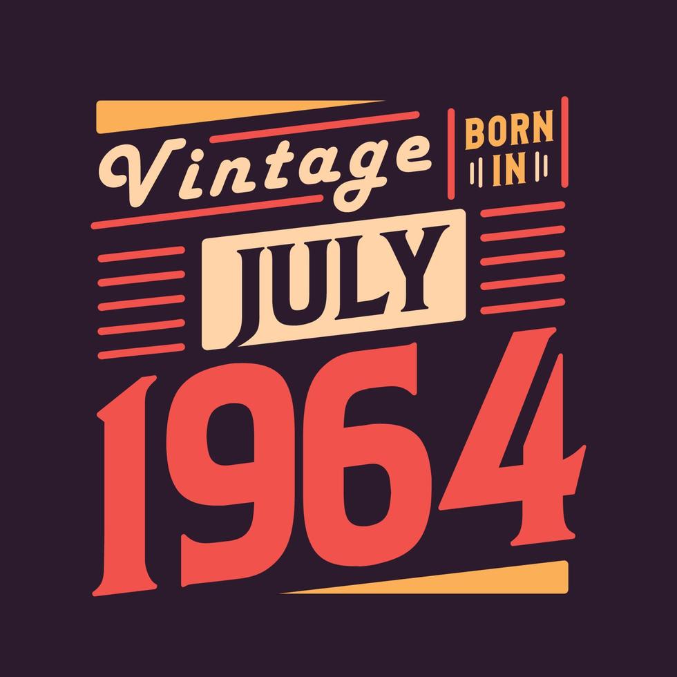 Vintage born in July 1964. Born in July 1964 Retro Vintage Birthday vector