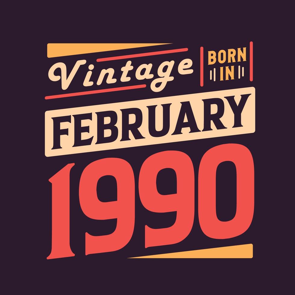 Vintage born in February 1990. Born in February 1990 Retro Vintage Birthday vector