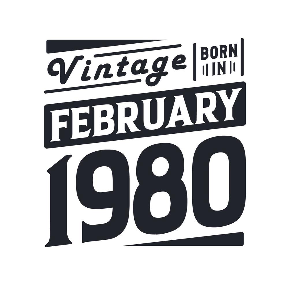 Vintage born in February 1980. Born in February 1980 Retro Vintage Birthday vector
