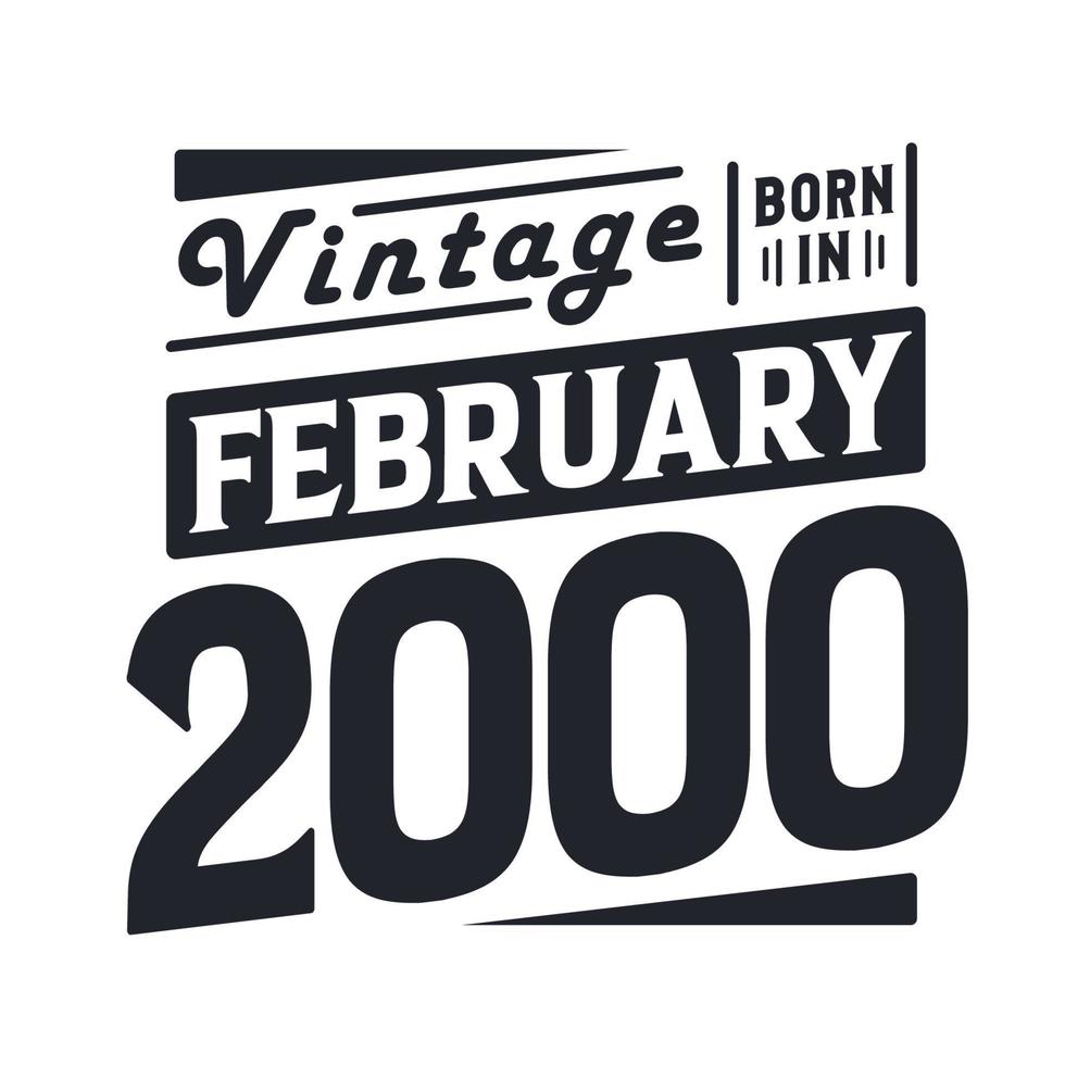 Vintage born in February 2000. Born in February 2000 Retro Vintage Birthday vector