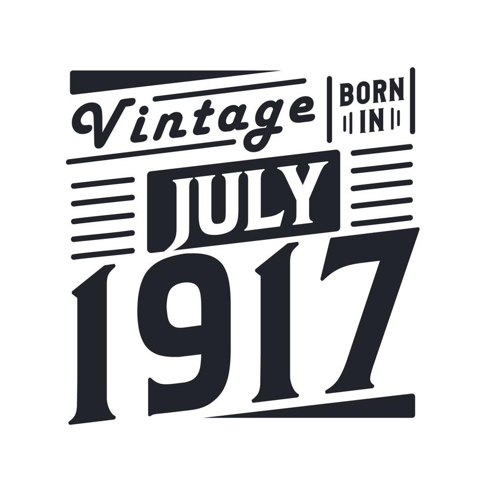 vintage nacido en julio de 1917. nacido en julio de 1917 retro vintage cumpleaños vector