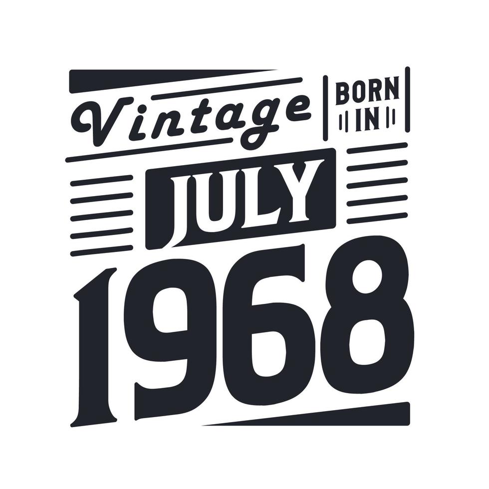 Vintage born in July 1968. Born in July 1968 Retro Vintage Birthday vector