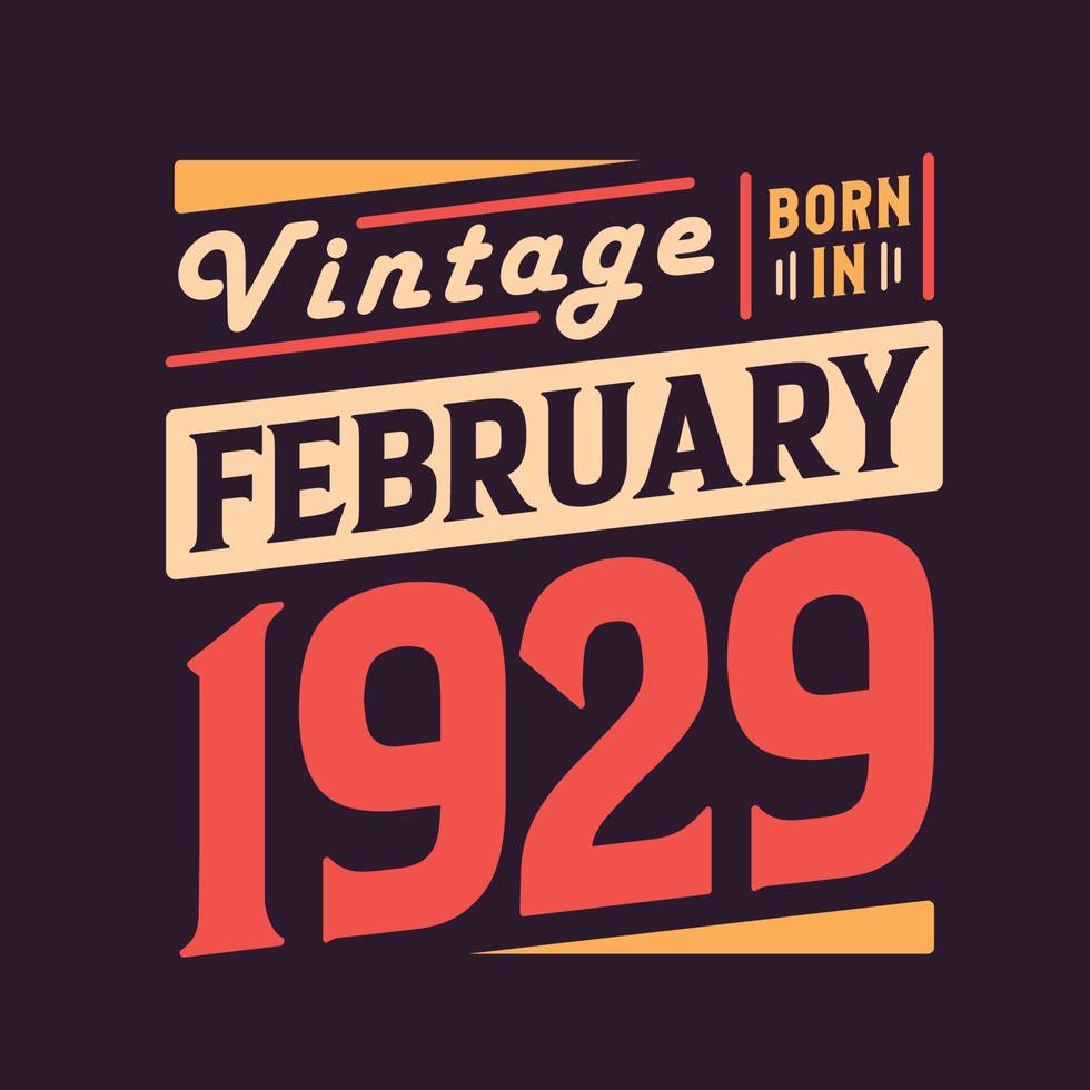 Vintage born in February 1929. Born in February 1929 Retro Vintage Birthday vector