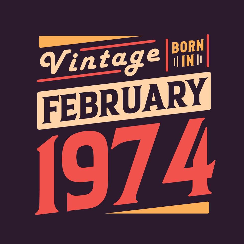 Vintage born in February 1974. Born in February 1974 Retro Vintage Birthday vector
