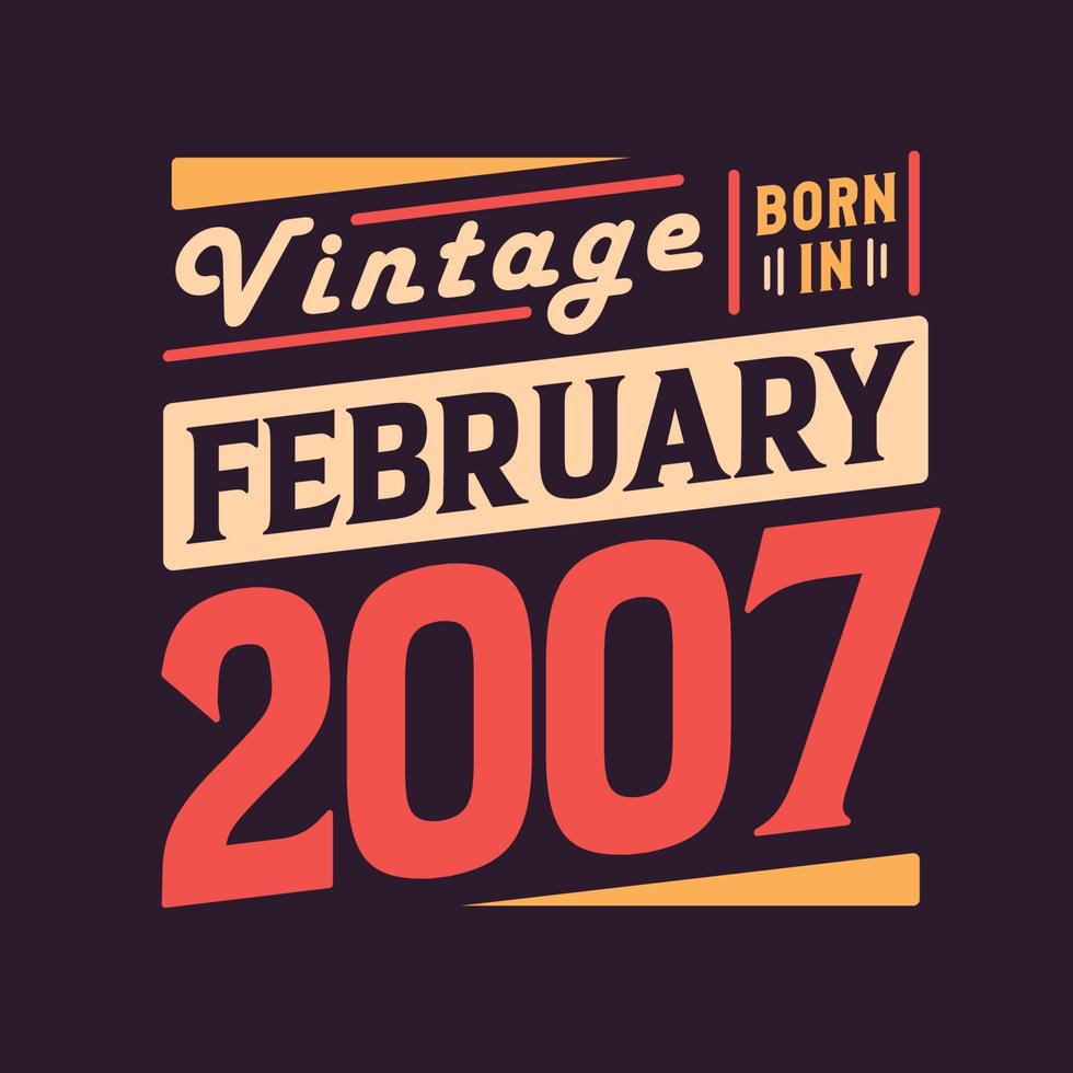 Vintage born in February 2007. Born in February 2007 Retro Vintage Birthday vector