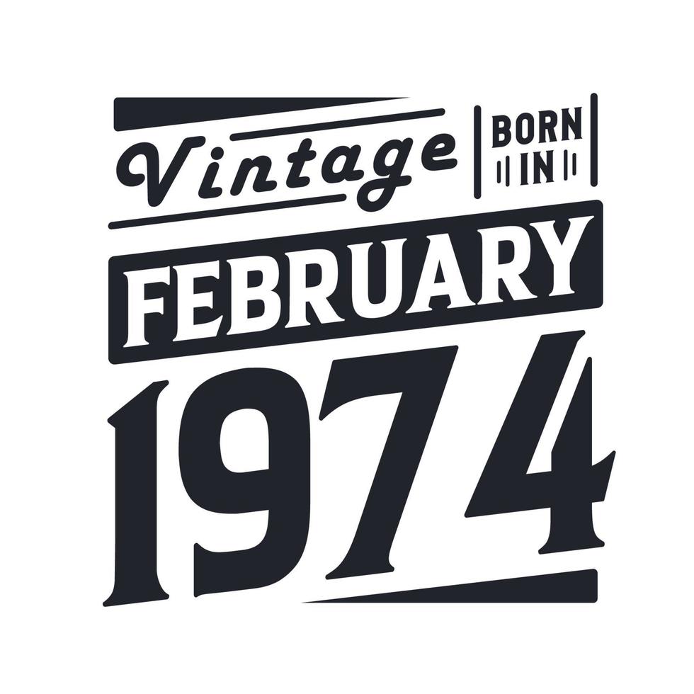 Vintage born in February 1974. Born in February 1974 Retro Vintage Birthday vector