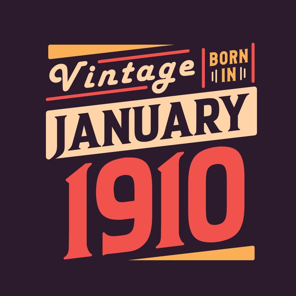 Vintage born in January 1910. Born in January 1910 Retro Vintage Birthday vector
