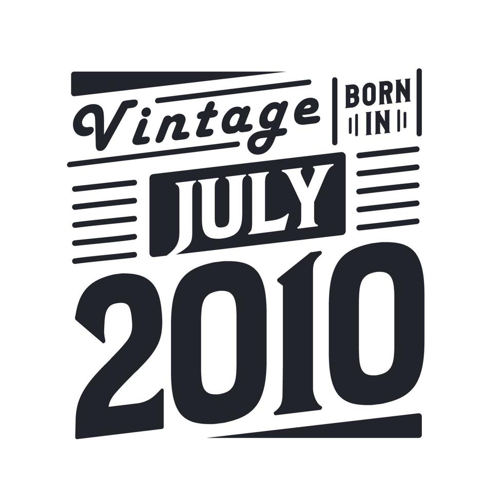 Vintage born in July 2010. Born in July 2010 Retro Vintage Birthday vector