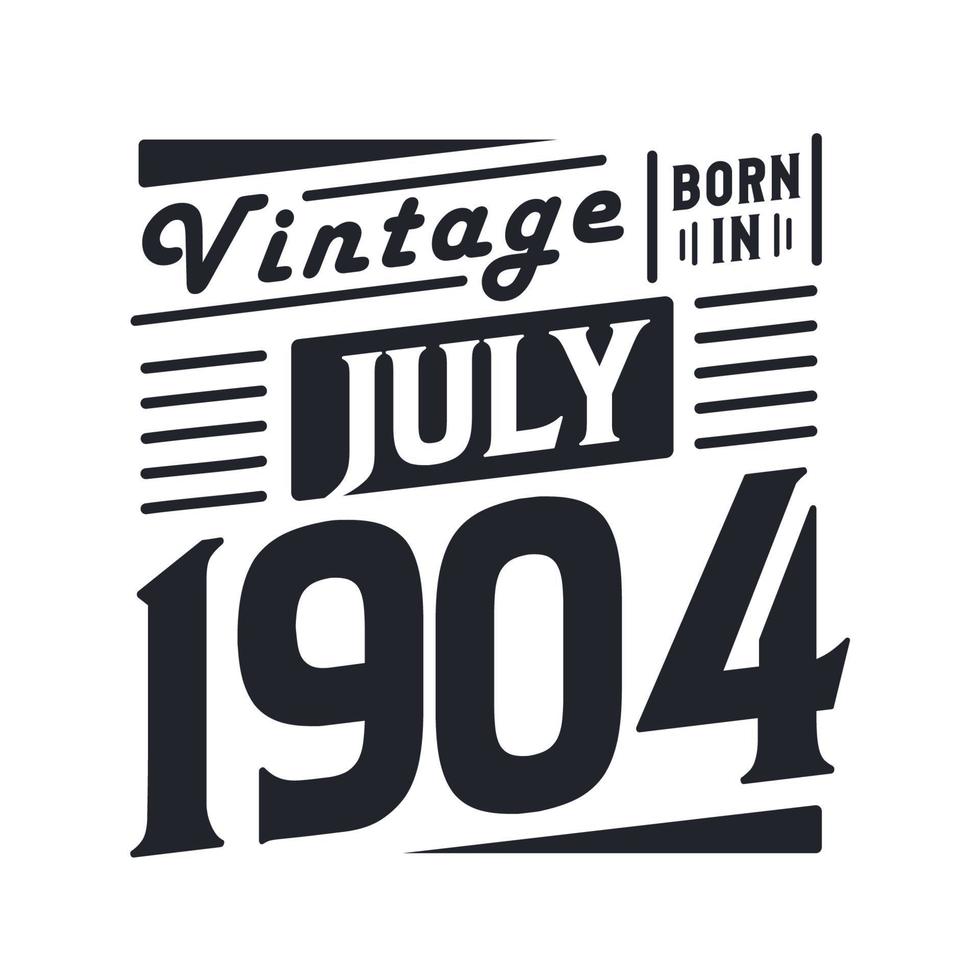 Vintage born in July 1904. Born in July 1904 Retro Vintage Birthday vector