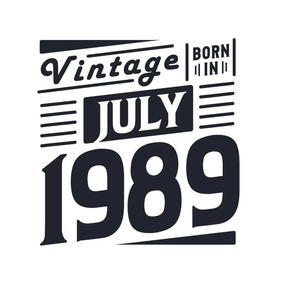 Vintage born in July 1989. Born in July 1989 Retro Vintage Birthday vector