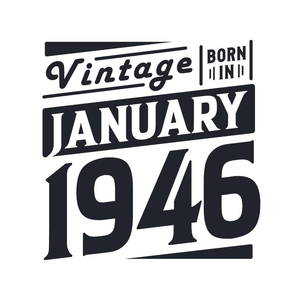 Vintage born in January 1946. Born in January 1946 Retro Vintage Birthday vector