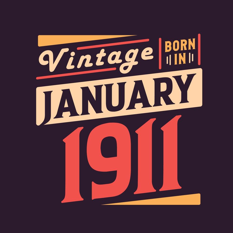 Vintage born in January 1911. Born in January 1911 Retro Vintage Birthday vector