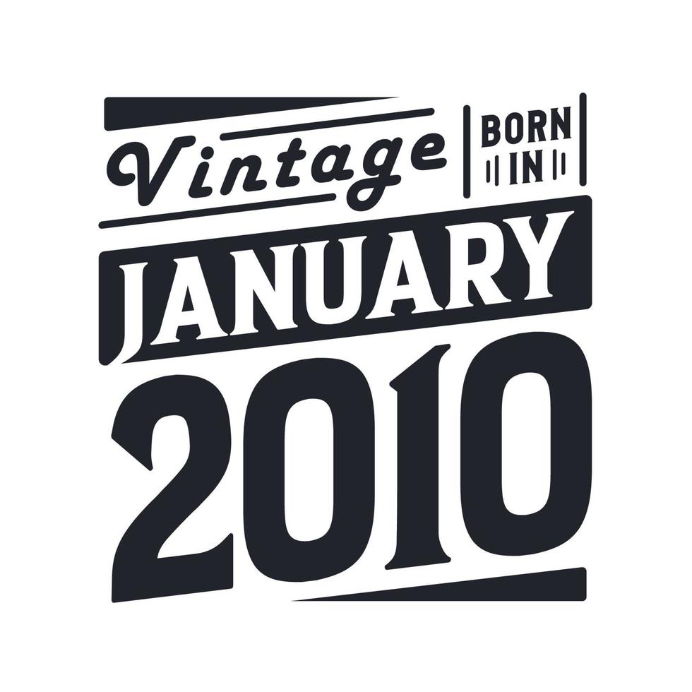 Vintage born in January 2010. Born in January 2010 Retro Vintage Birthday vector
