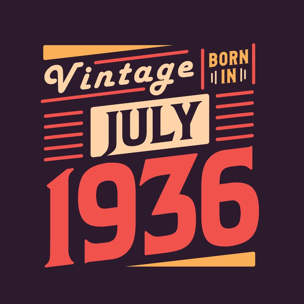 Vintage born in July 1936. Born in July 1936 Retro Vintage Birthday vector