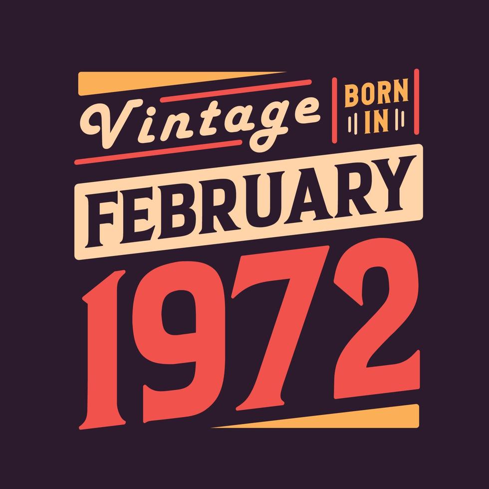 Vintage born in February 1972. Born in February 1972 Retro Vintage Birthday vector