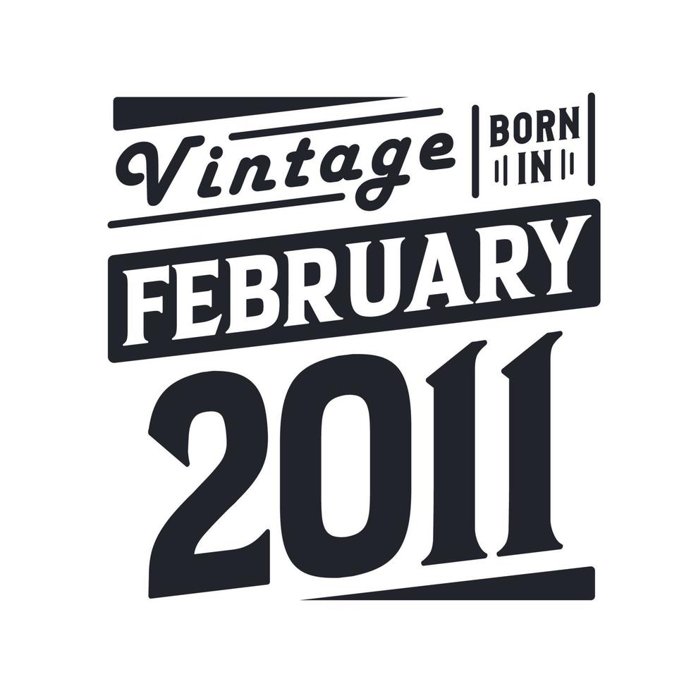 Vintage born in February 2011. Born in February 2011 Retro Vintage Birthday vector