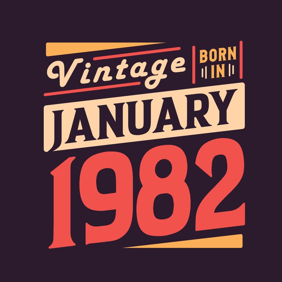Vintage born in January 1982. Born in January 1982 Retro Vintage Birthday vector