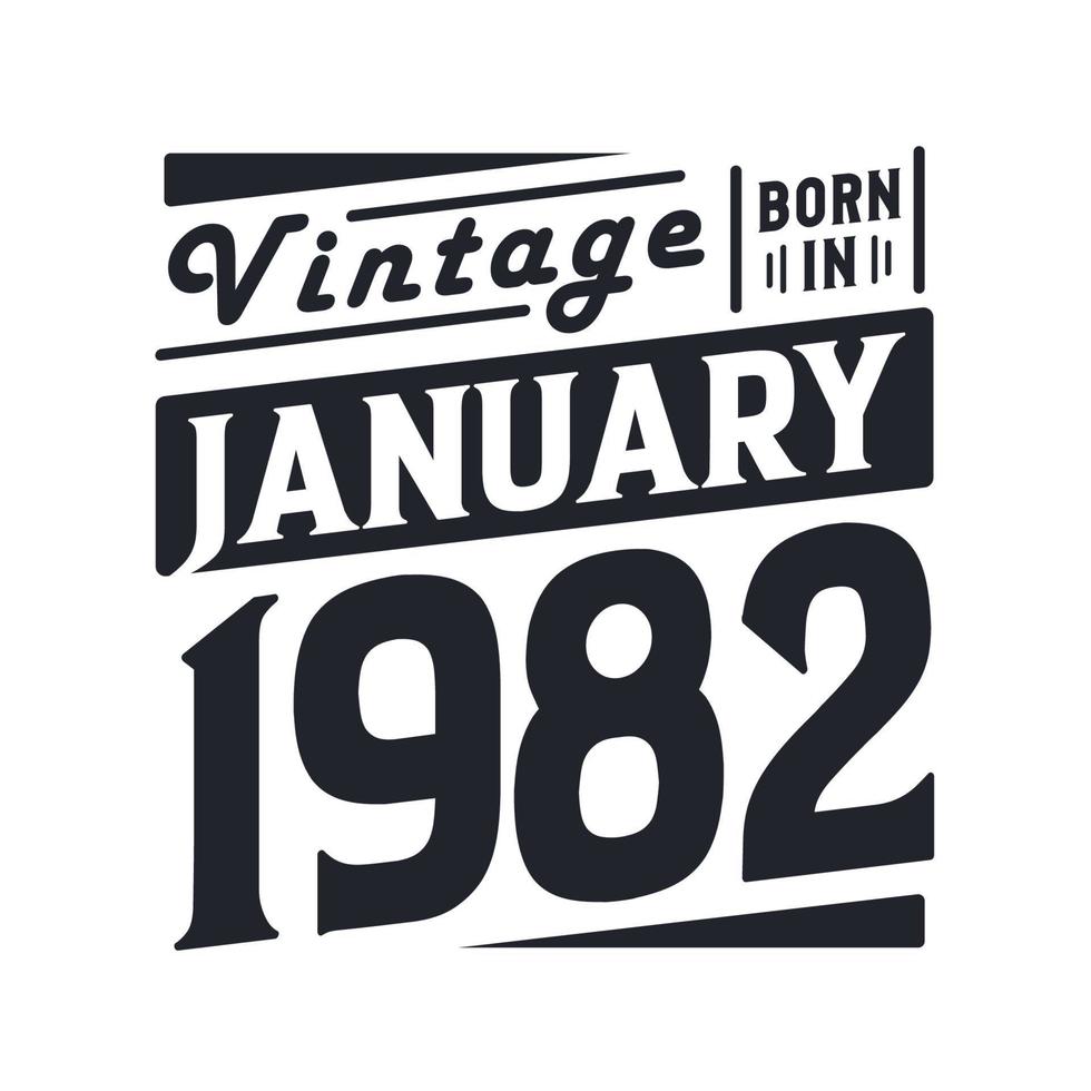 Vintage born in January 1982. Born in January 1982 Retro Vintage Birthday vector