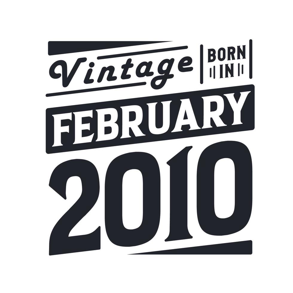 Vintage born in February 2010. Born in February 2010 Retro Vintage Birthday vector