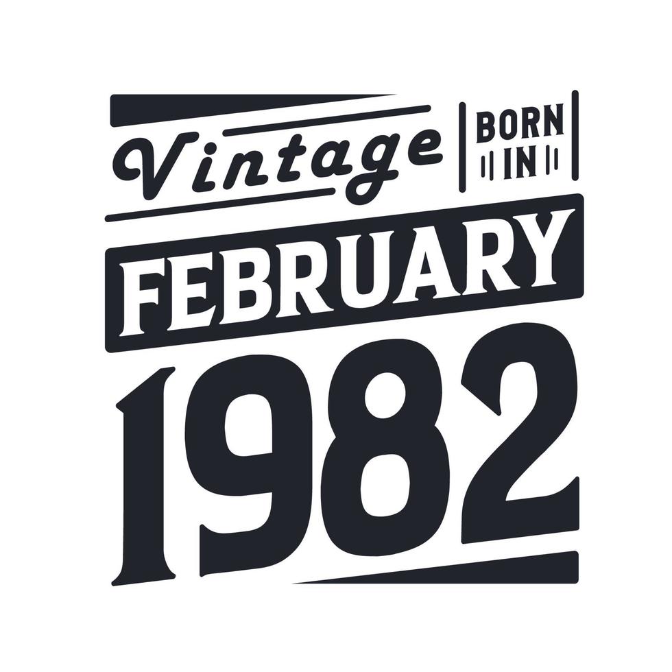 Vintage born in February 1982. Born in February 1982 Retro Vintage Birthday vector