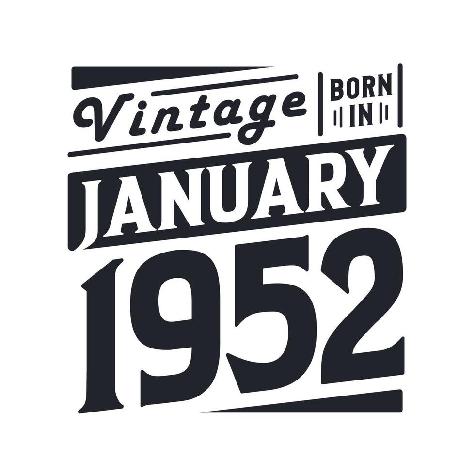 Vintage born in January 1952. Born in January 1952 Retro Vintage Birthday vector