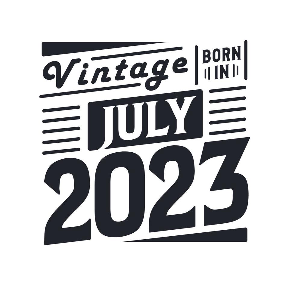 Vintage born in July 2023. Born in July 2023 Retro Vintage Birthday vector