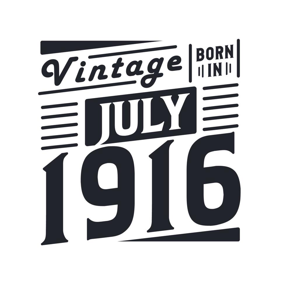 Vintage born in July 1916. Born in July 1916 Retro Vintage Birthday vector