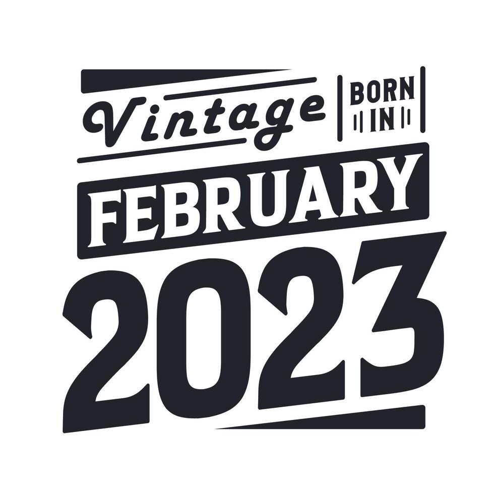 Vintage born in February 2023. Born in February 2023 Retro Vintage Birthday vector