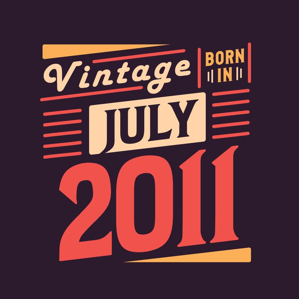 Vintage born in July 2011. Born in July 2011 Retro Vintage Birthday vector