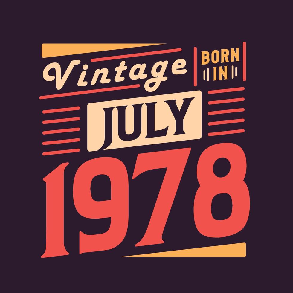 Vintage born in July 1978. Born in July 1978 Retro Vintage Birthday vector