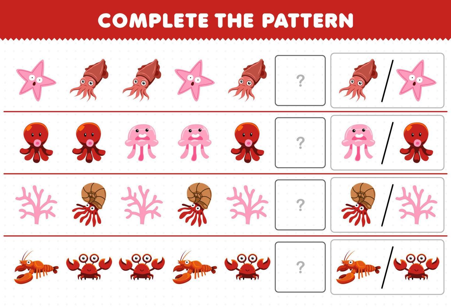 Education game for children complete the pattern by guess the correct picture of cute cartoon starfish cuttlefish octopus jellyfish lobster crab printable underwater worksheet vector