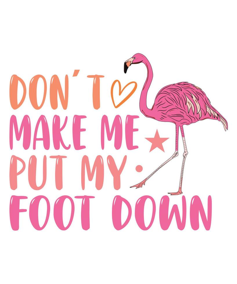 DONT MAKE ME PUT MY  FOOT DOWN TSHIRT DESIGN vector