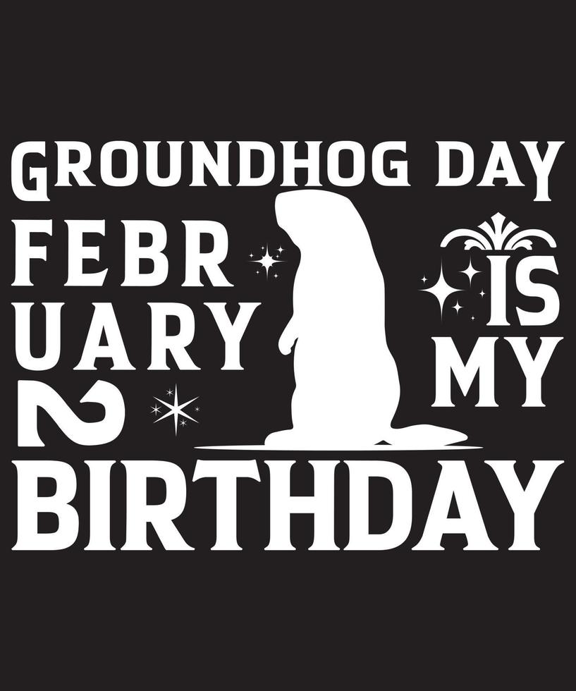 GROUNDHOG DAY FEBRUARY 2 IS MY BIRTHDAY.eps vector