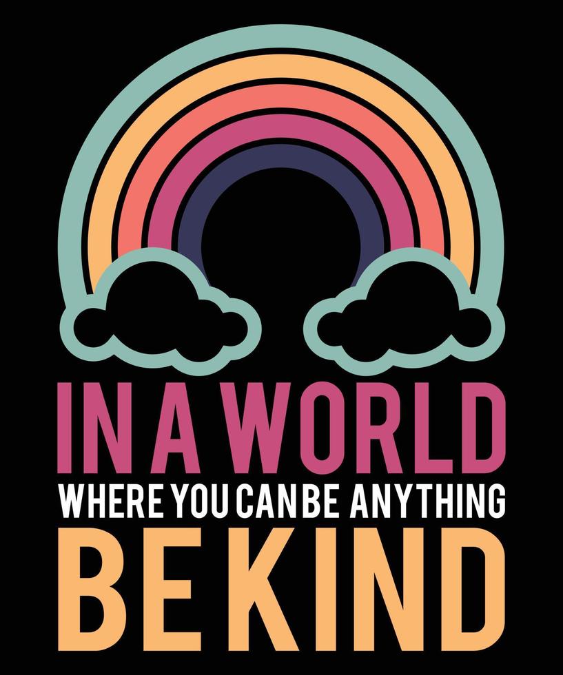 IN A WORLD WHERE YOU CAN BE KIND TSHIRT DESIGN vector