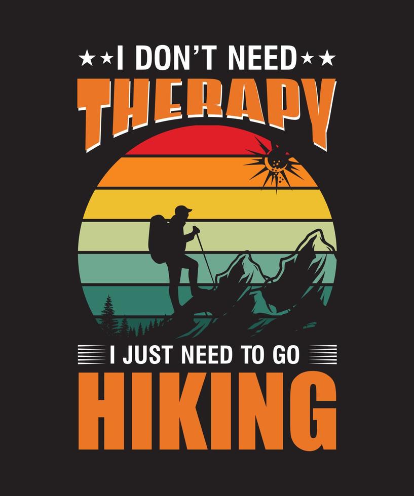 i don't need therapy i just need to go hiking t-shirt design.eps vector