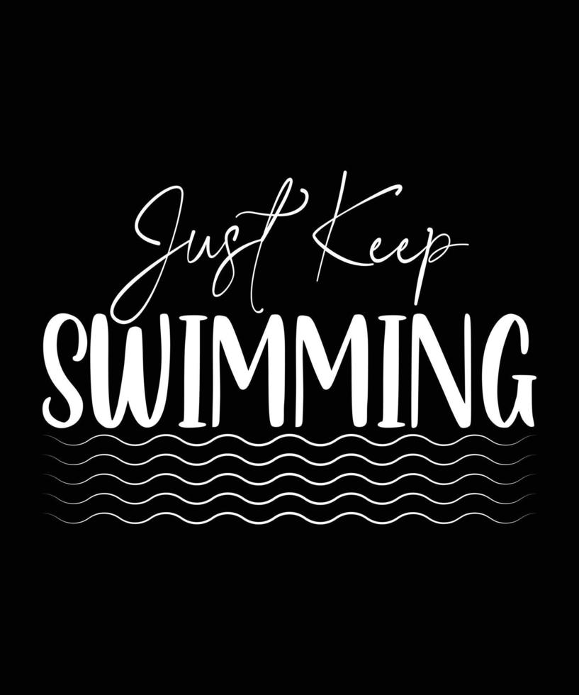 JUST KEEP SWIMMING TSHIRT  DESIGN vector