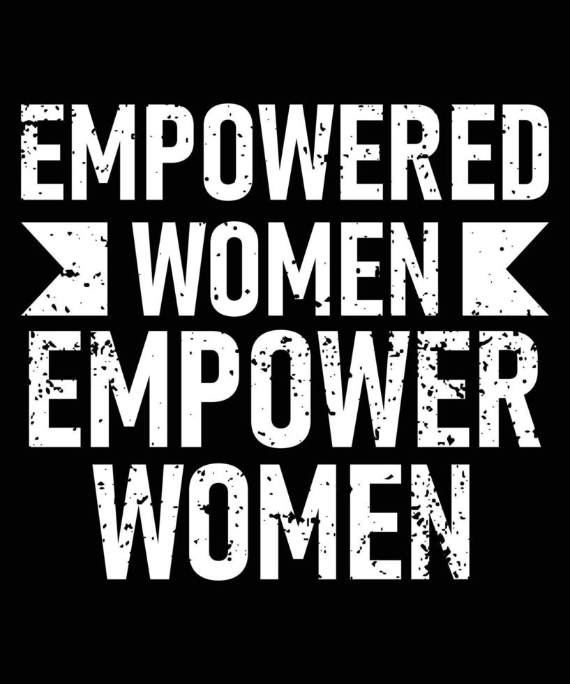 EMPOWERED WOMEN EMPOWER WOMEN TSHIRT.eps vector