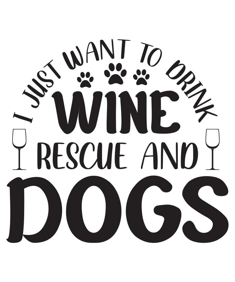 I just want to Drink Wine Rescure and Dog.eps vector