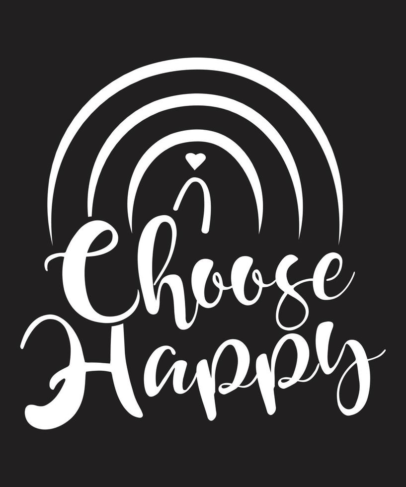 CHOOSE HAPPY TSHIRT DESIGN vector