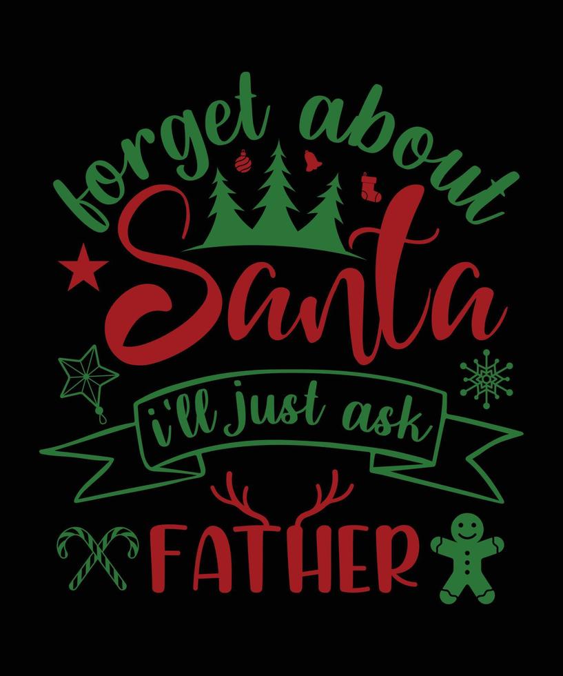FORGET ABOUT SANTA TSHIRT DESIGN vector