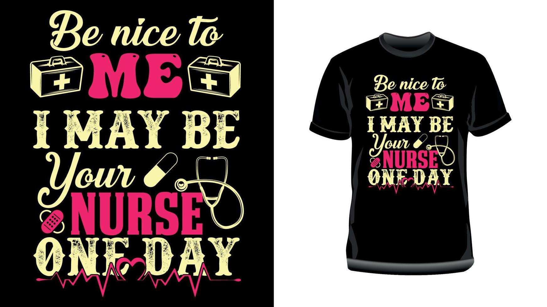 Be nice to me, I may be your nurse one day- Nurse Typography T-Shirt Design vector