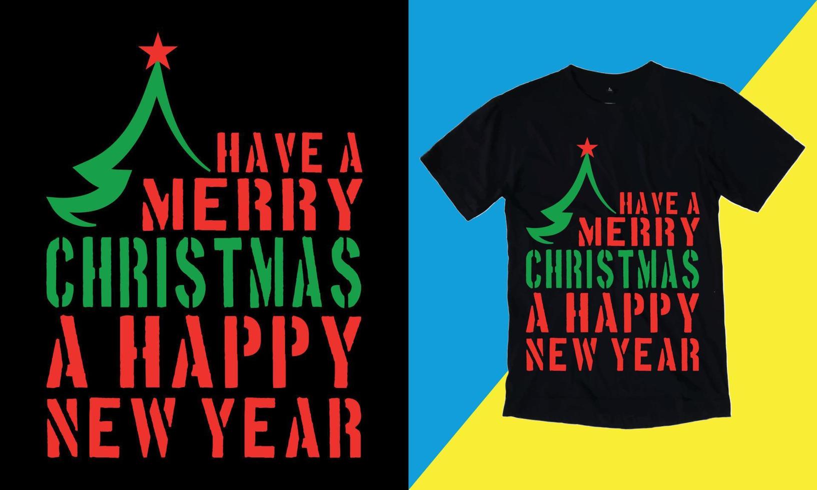 Have A Merry Christmas A Happy New Year, Merry Christmas, December 25, 2022, T shirt, Vector T shirt,