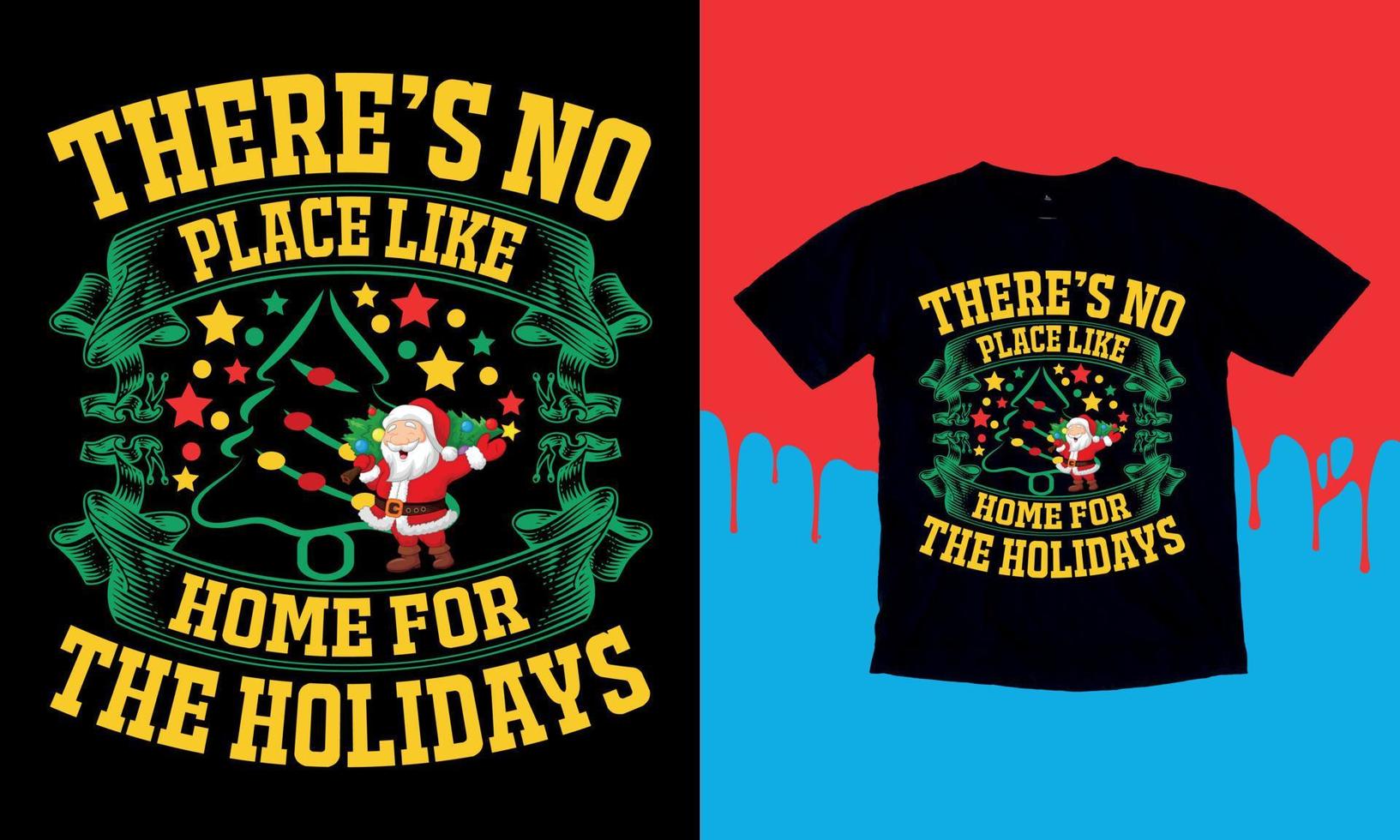 There's No Place Like Home For The  Holidays, Merry Christmas, December 25, 2022, T shirt, Vector T shirt,