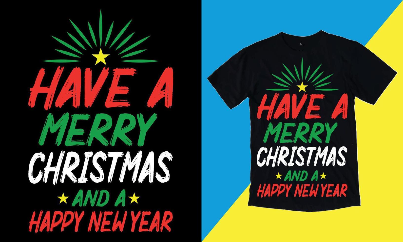 Have A merry Christmas And A Happy New Year, Merry Christmas, December 25, 2022, T shirt, Vector T shirt,