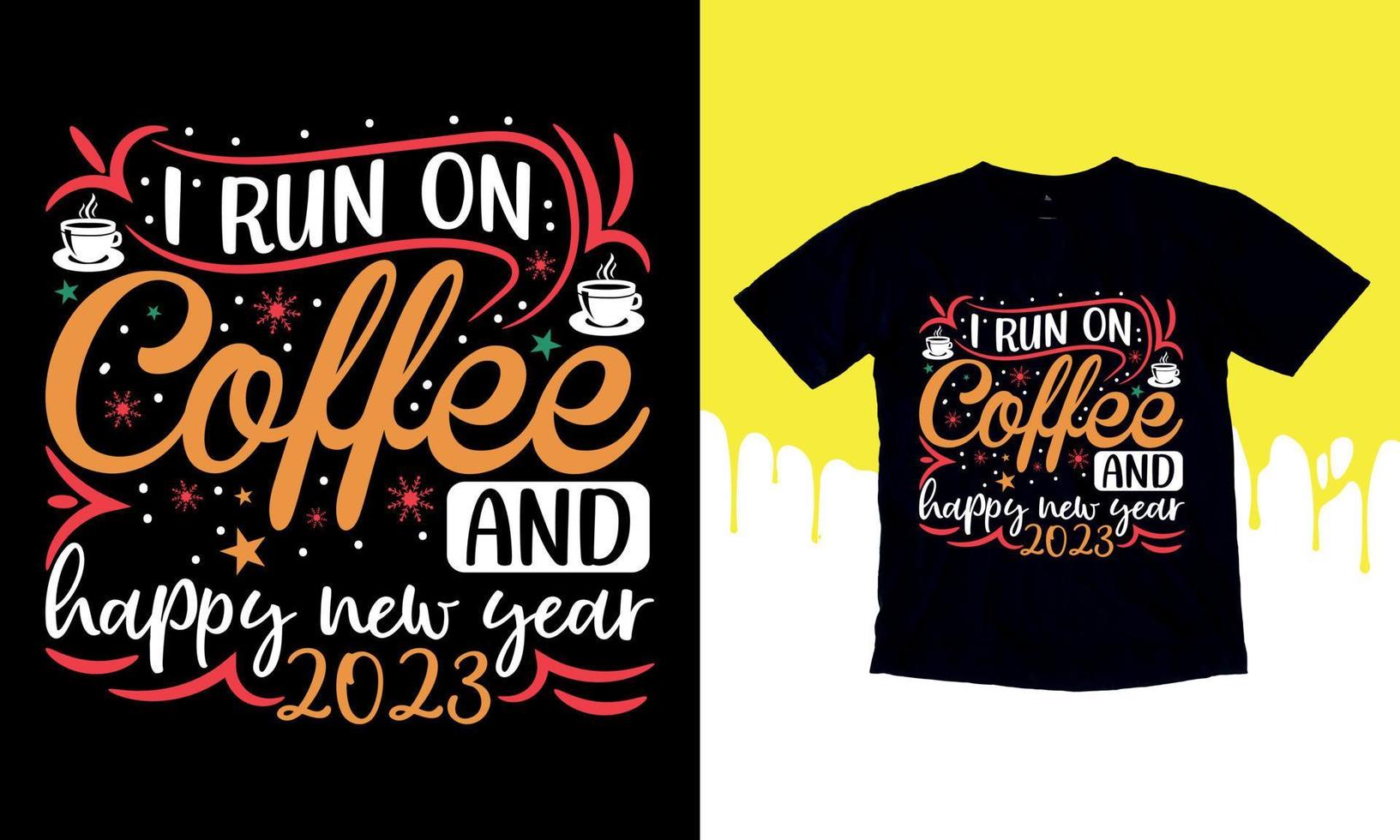 I Run On Coffee And Happy New Year 2023, Happy New Year t shirt Design, lettering vector illustration isolated on Black background, New Year Stickers Quotas, bag, cups, card, gift.